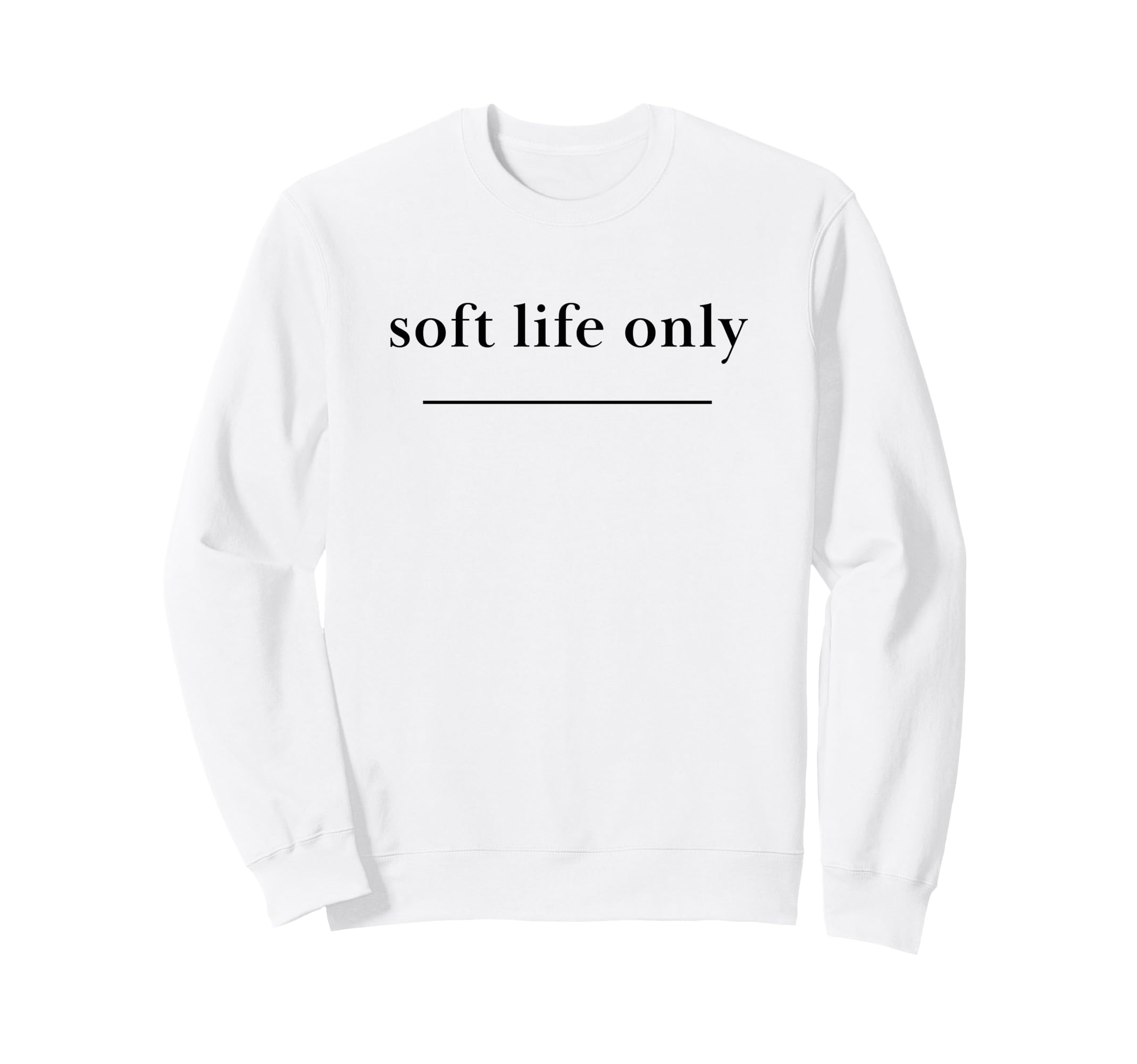Soft Life Only Aesthetic Self Care Sweatshirt - Novelty Apparel for Adults - T-Shirt, Sweatshirt, Hoodie