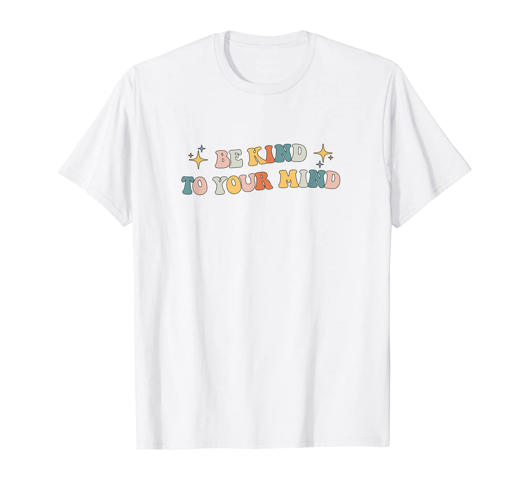 Be Kind To Your Mind Mental T-Shirt - Casual Everyday Wear Men Women - T-Shirt, Sweatshirt, Hoodie