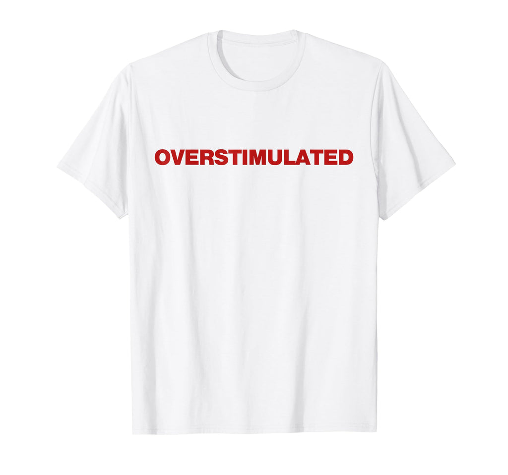 Overstimulated Y2K Aesthetic Trendy T-Shirt - Streetwear Style Unisex - T-Shirt, Sweatshirt, Hoodie