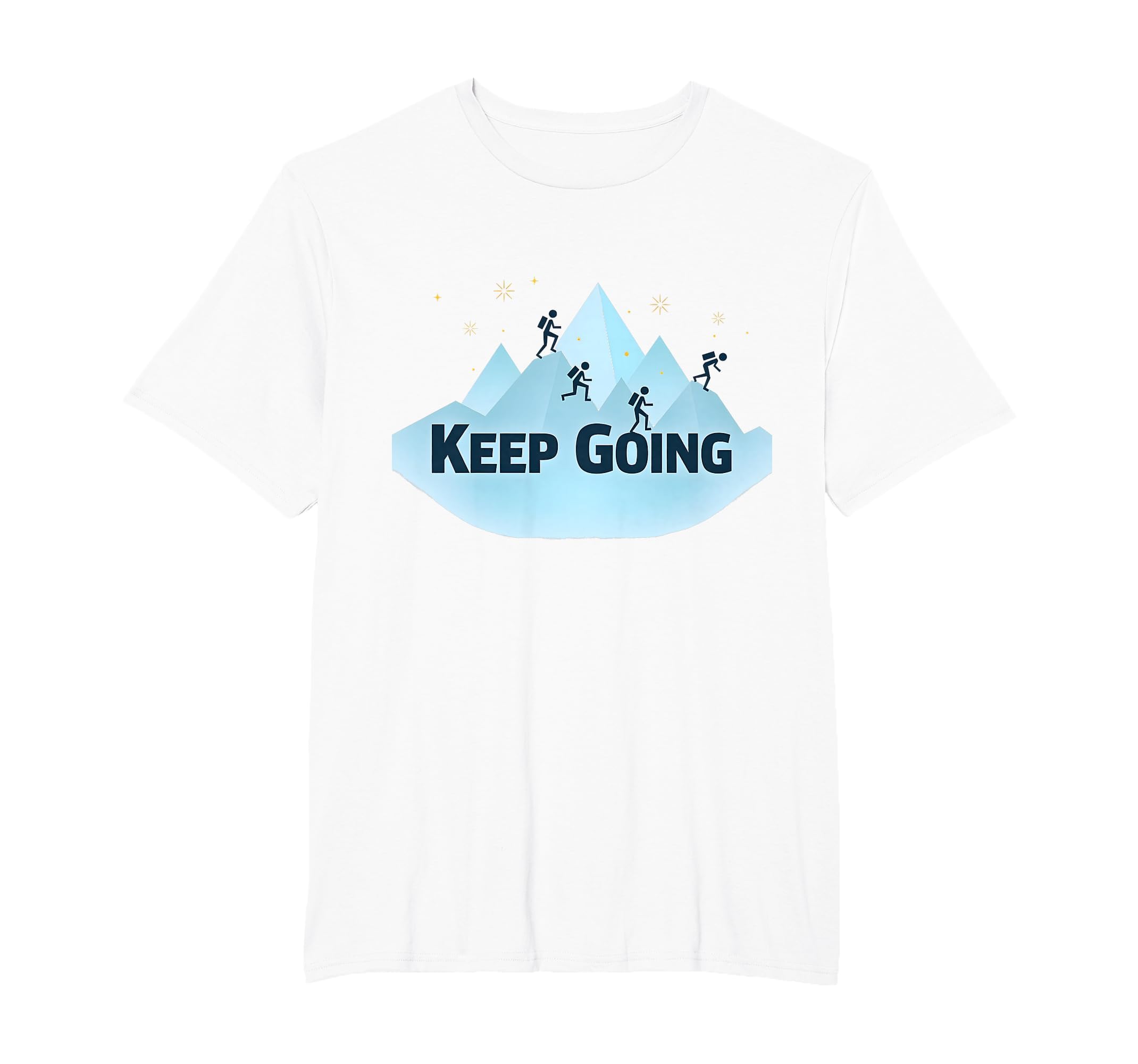 Keep Going Motivational Mountain T-Shirt - Trendy Graphic Men Women - T-Shirt, Sweatshirt, Hoodie