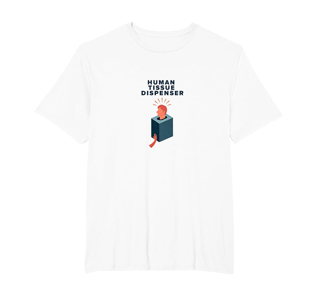 Human Tissue Dispenser Emotional Support T-Shirt - Graphic Print Men Women - T-Shirt, Sweatshirt, Hoodie