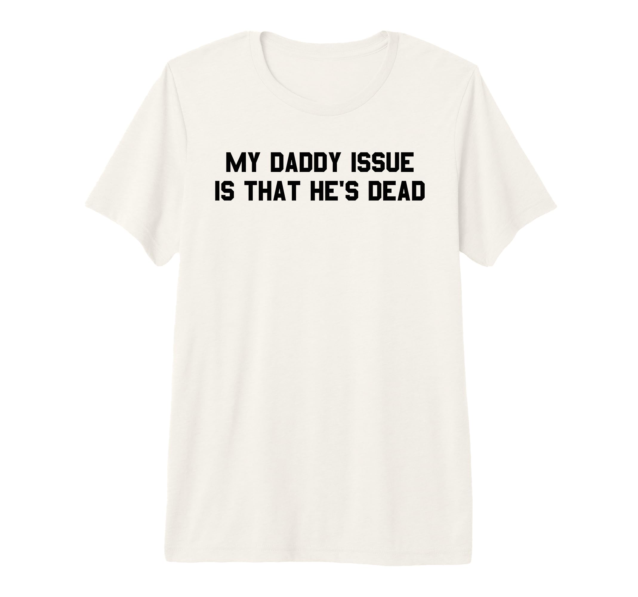 My Daddy Issue Is Hes Dead Funny Dark T-Shirt - Streetwear Style Unisex - T-Shirt, Sweatshirt, Hoodie