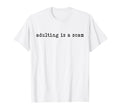 Adulting Is Scam Funny Sarcastic T-Shirt - Fun Novelty Design for Adults - T-Shirt, Sweatshirt, Hoodie