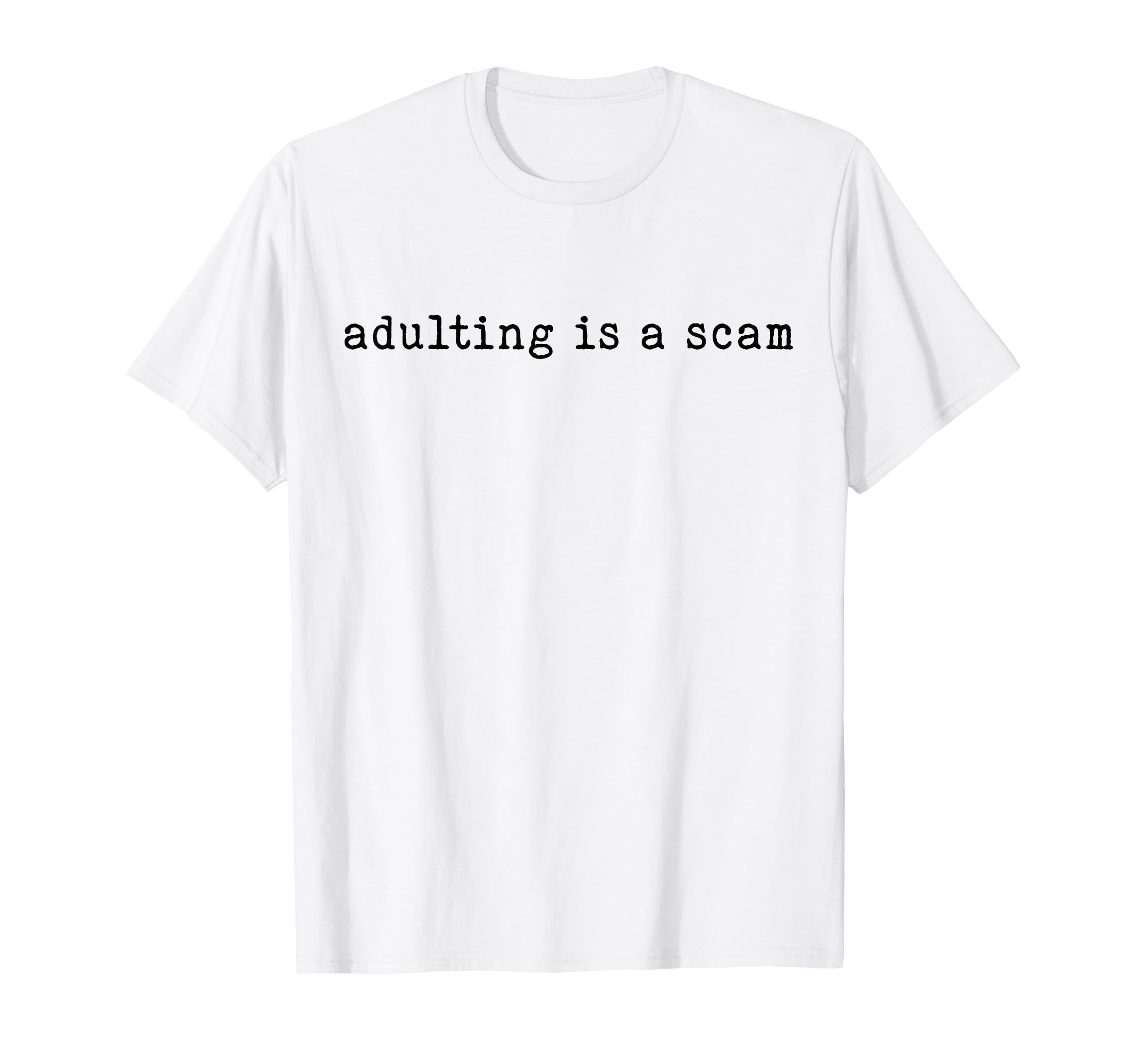 Adulting Is Scam Funny Sarcastic T-Shirt - Fun Novelty Design for Adults - T-Shirt, Sweatshirt, Hoodie