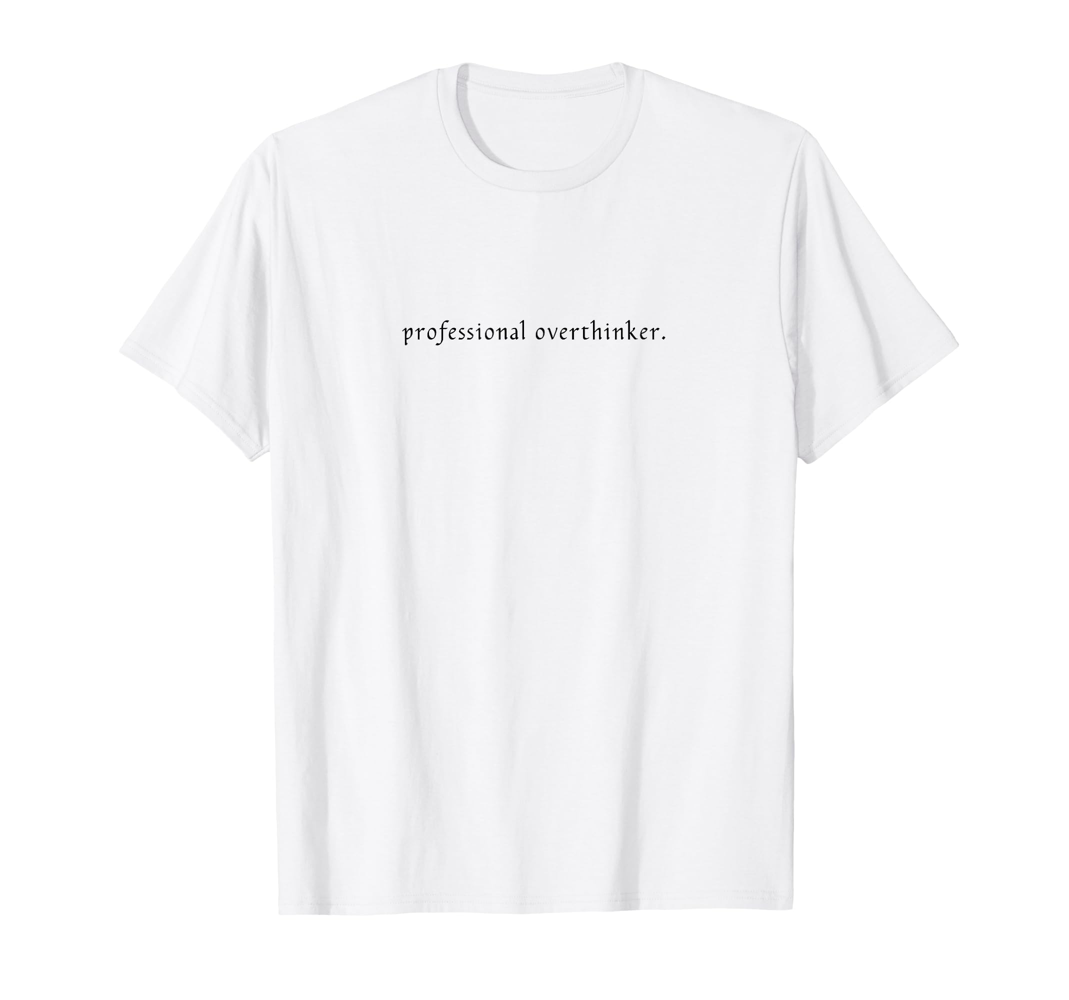 Professional Overthinker Funny And T-Shirt - Novelty Apparel for Adults - T-Shirt, Sweatshirt, Hoodie