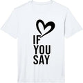 Mens Funny If You Say I Love Heart Red Color for Men Women Performance T-Shirt Unisex T-shirt, Sweatshirt, Hoodie, Long Sleeve Tee - T-Shirt, Sweatshirt, Hoodie