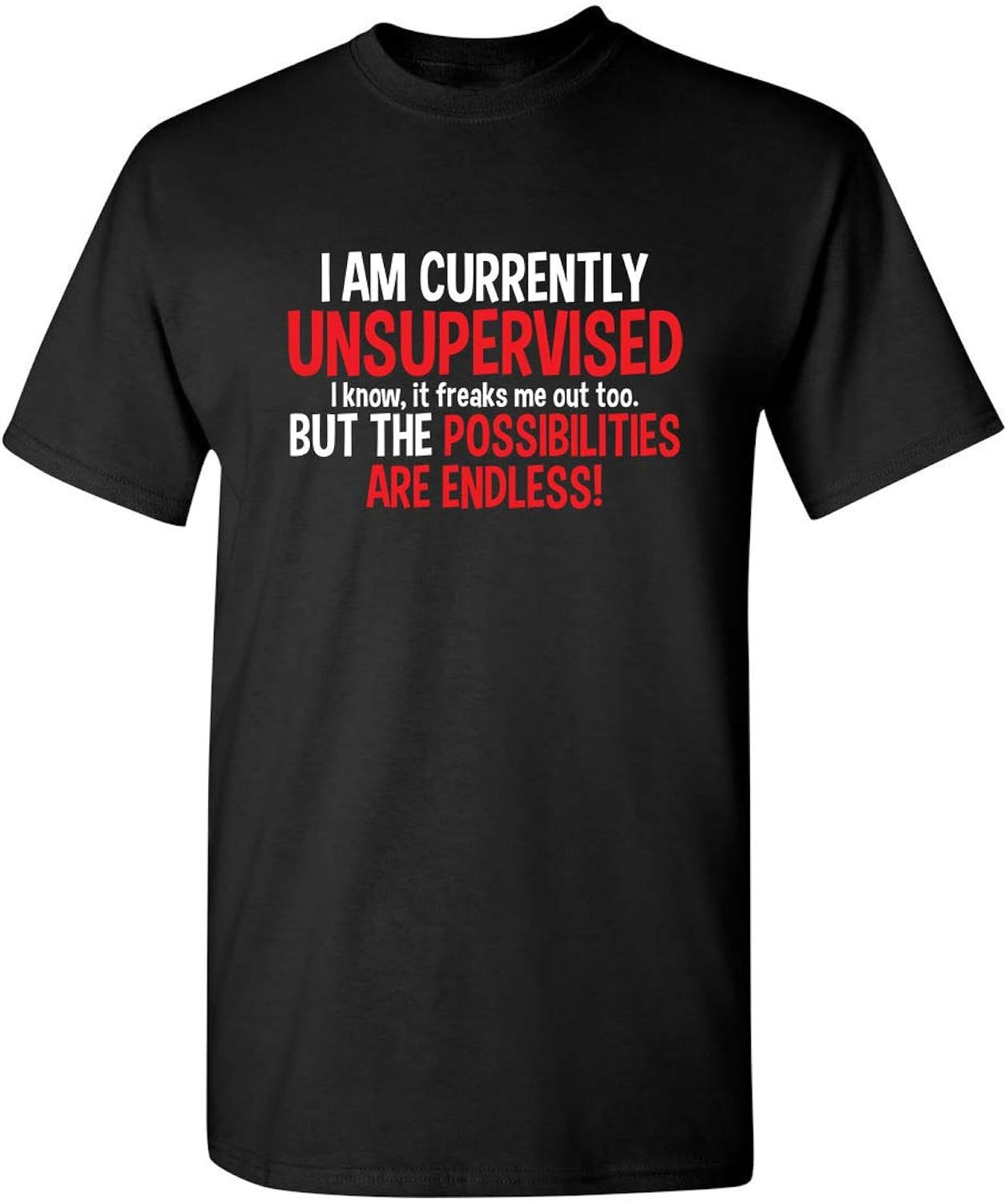 I'm Currently Unsupervised Novelty Graphic Sarcastic Humorous Mens Funny T Shirt Unisex T-shirt, Sweatshirt, Hoodie, Long Sleeve Tee - T-Shirt, Sweatshirt, Hoodie