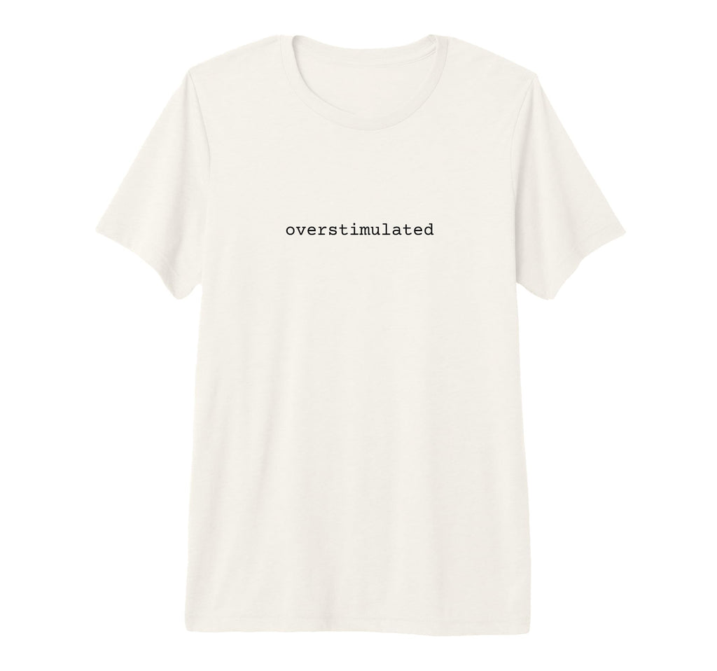 Overstimulated Funny Meme Introvert Highly T-Shirt - Trendy Graphic Unisex - T-Shirt, Sweatshirt, Hoodie