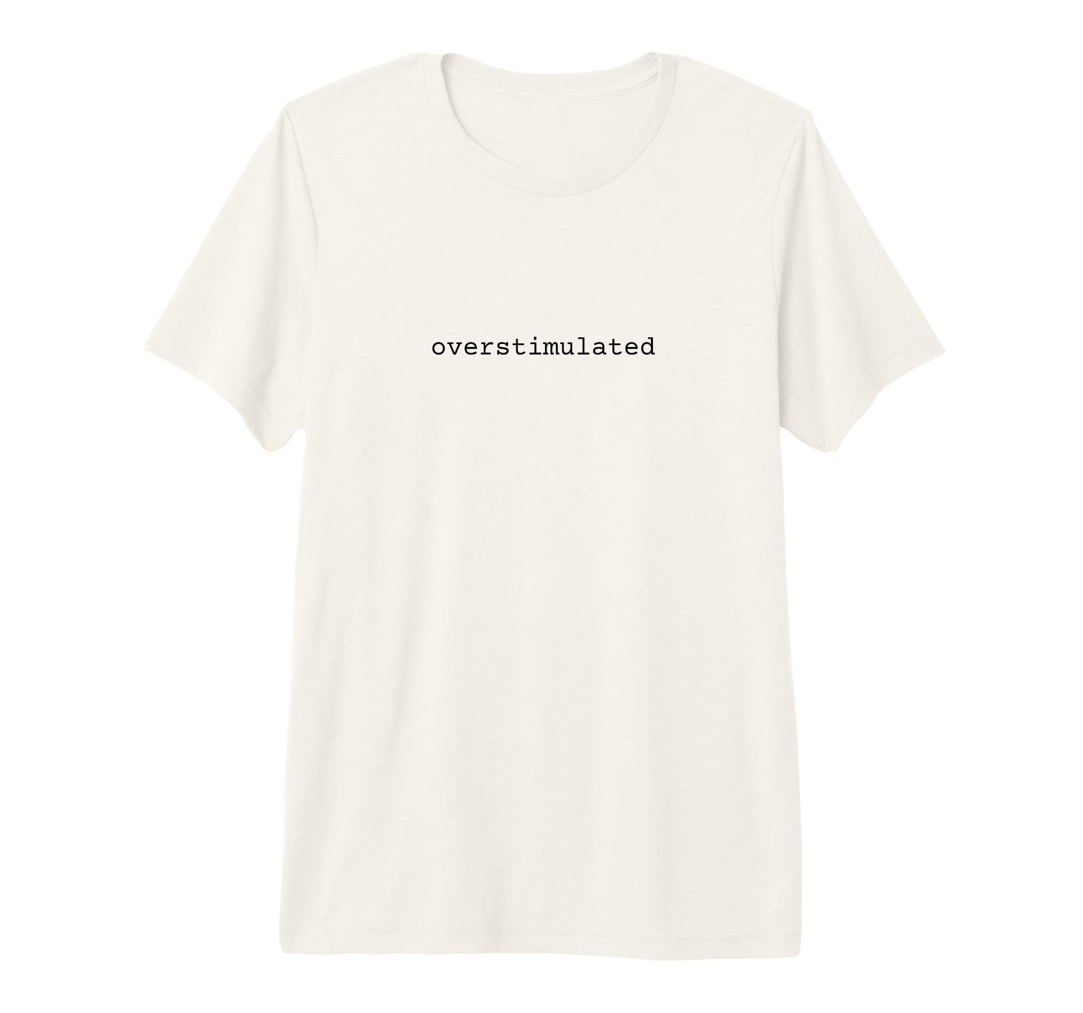 Overstimulated Funny Meme Introvert Highly T-Shirt - Trendy Graphic Unisex - T-Shirt, Sweatshirt, Hoodie