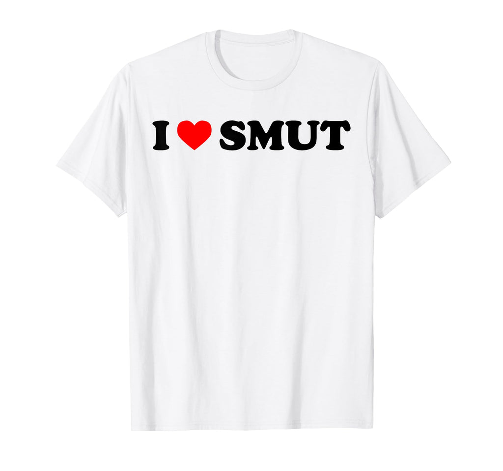 I Love Smut Funny Romance Book Lover T-Shirt - Casual Everyday Wear Unisex - T-Shirt, Sweatshirt, Hoodie