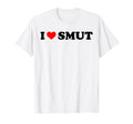 I Love Smut Funny Romance Book Lover T-Shirt - Casual Everyday Wear Unisex - T-Shirt, Sweatshirt, Hoodie