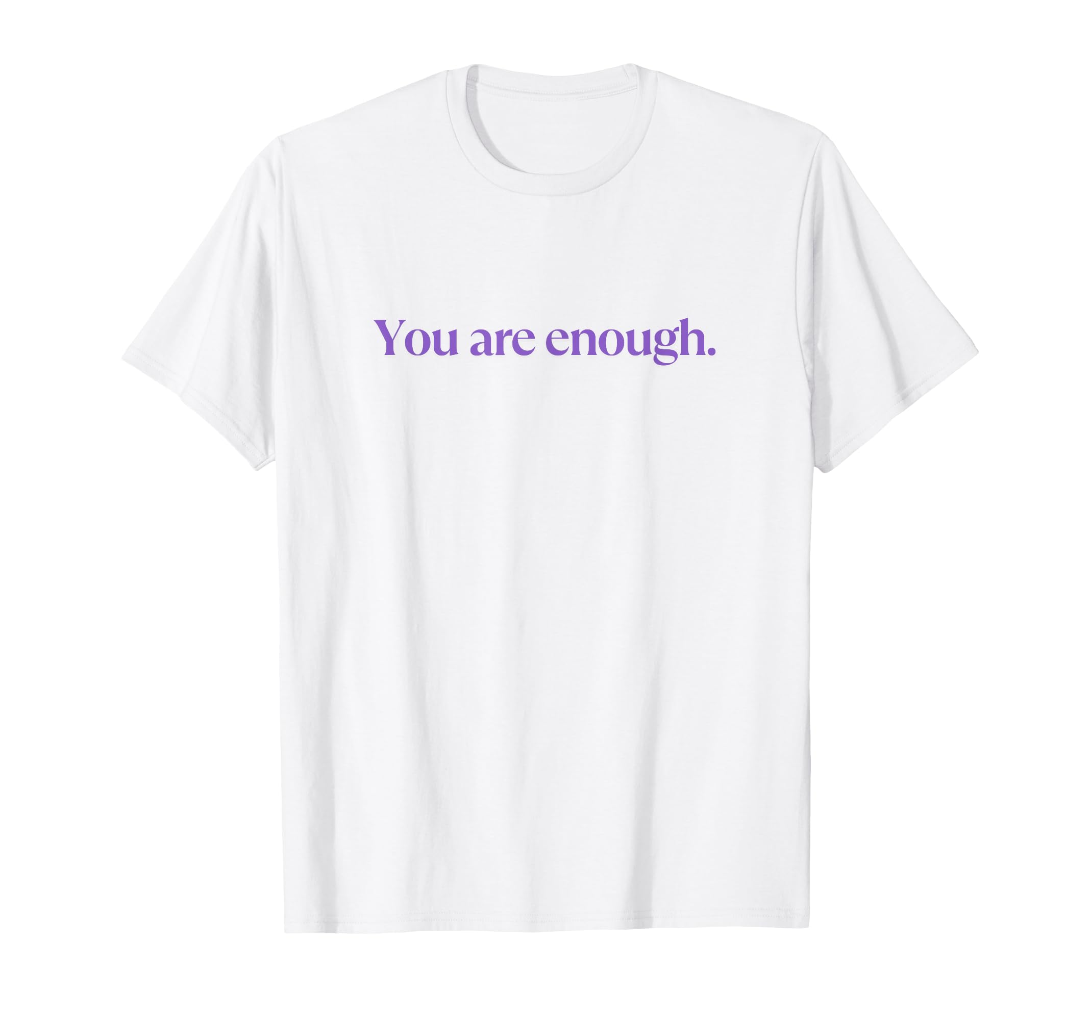 You Are Enough Love Person Behind You T-Shirt - Novelty Apparel for Adults - T-Shirt, Sweatshirt, Hoodie
