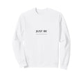 Just Be Minimalist Mindfulness Sweatshirt - Unique Graphic Unisex - T-Shirt, Sweatshirt, Hoodie
