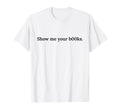Show Me Your Books B00Ks Funny Reading T-Shirt - Minimalist Print Unisex - T-Shirt, Sweatshirt, Hoodie