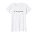 Yes You Are Enough Mindset Love Yoga T-Shirt - Streetwear Style Unisex - T-Shirt, Sweatshirt, Hoodie