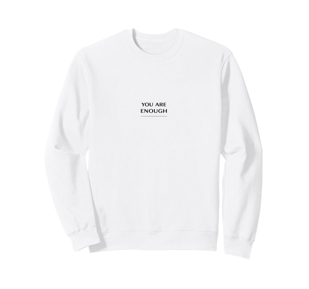 You Are Enough Minimalist Sweatshirt - Fun Novelty Design Men Women - T-Shirt, Sweatshirt, Hoodie