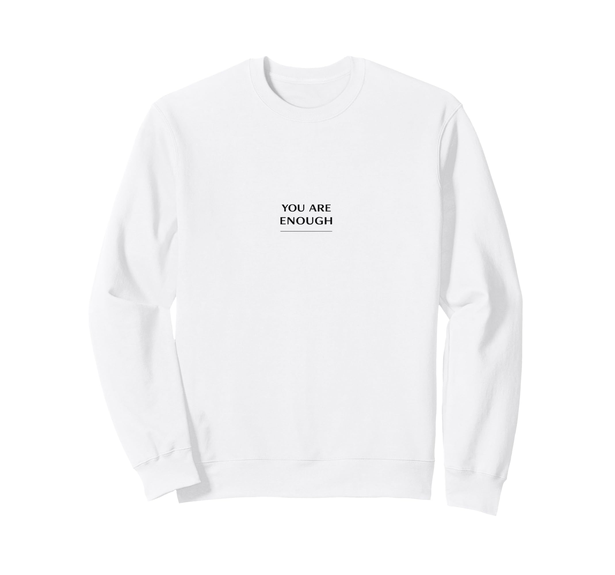 You Are Enough Minimalist Sweatshirt - Fun Novelty Design Men Women - T-Shirt, Sweatshirt, Hoodie