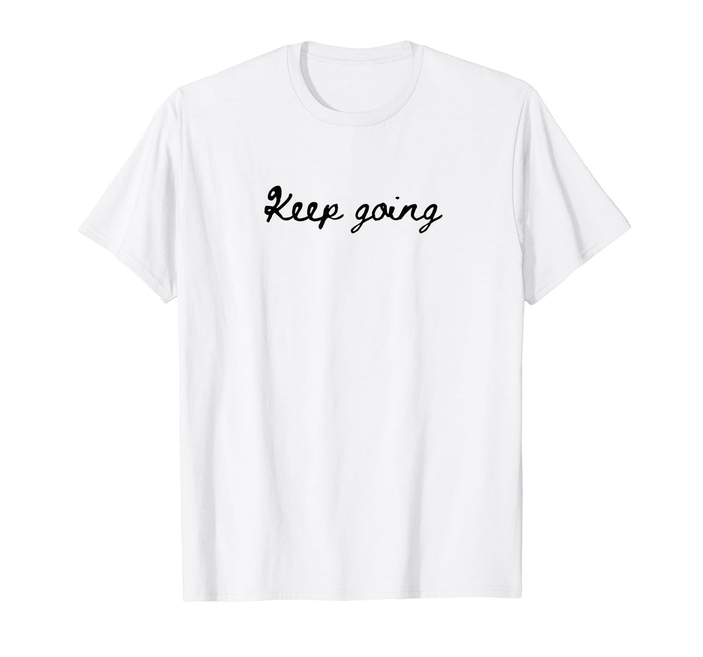 Keep Going Simple Positive And T-Shirt - Novelty Apparel Men Women - T-Shirt, Sweatshirt, Hoodie