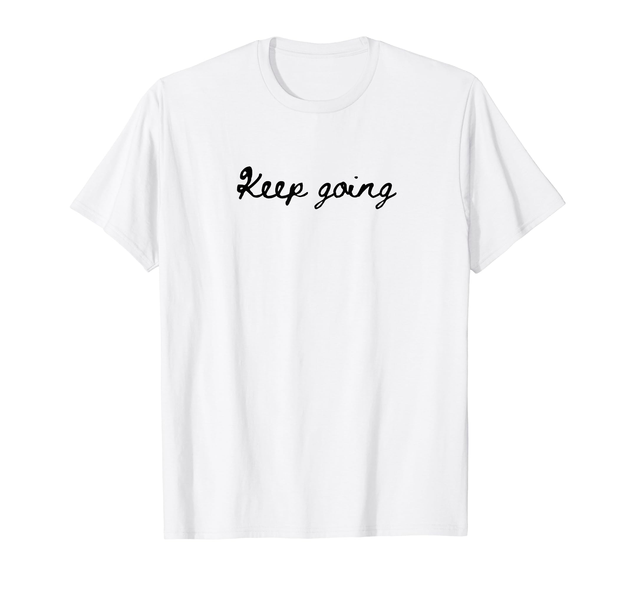 Keep Going Simple Positive And T-Shirt - Novelty Apparel Men Women - T-Shirt, Sweatshirt, Hoodie