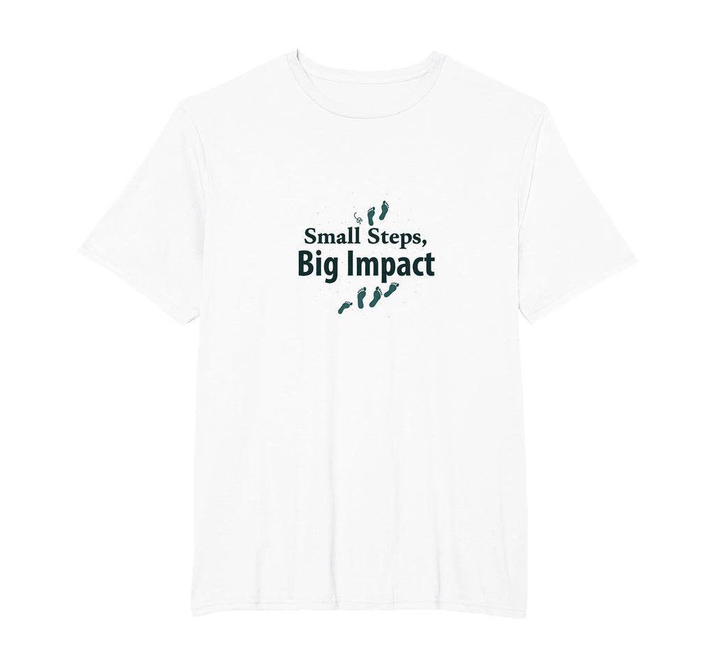 Small Steps Big Impact Progress Over T-Shirt - Minimalist Print for Adults - T-Shirt, Sweatshirt, Hoodie