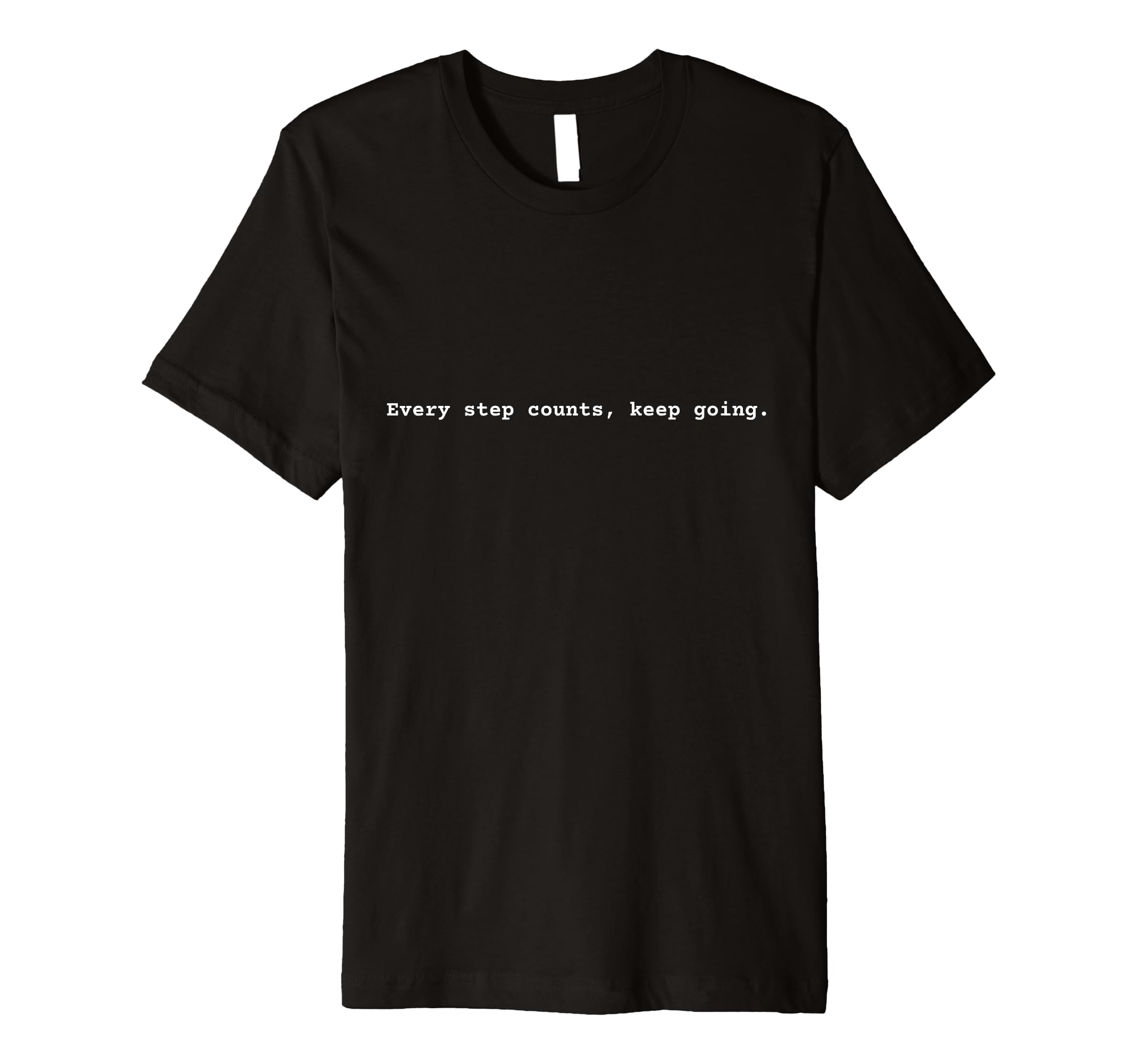 Every Step Counts Keep Going Positive T-Shirt - Graphic Print Men Women - T-Shirt, Sweatshirt, Hoodie