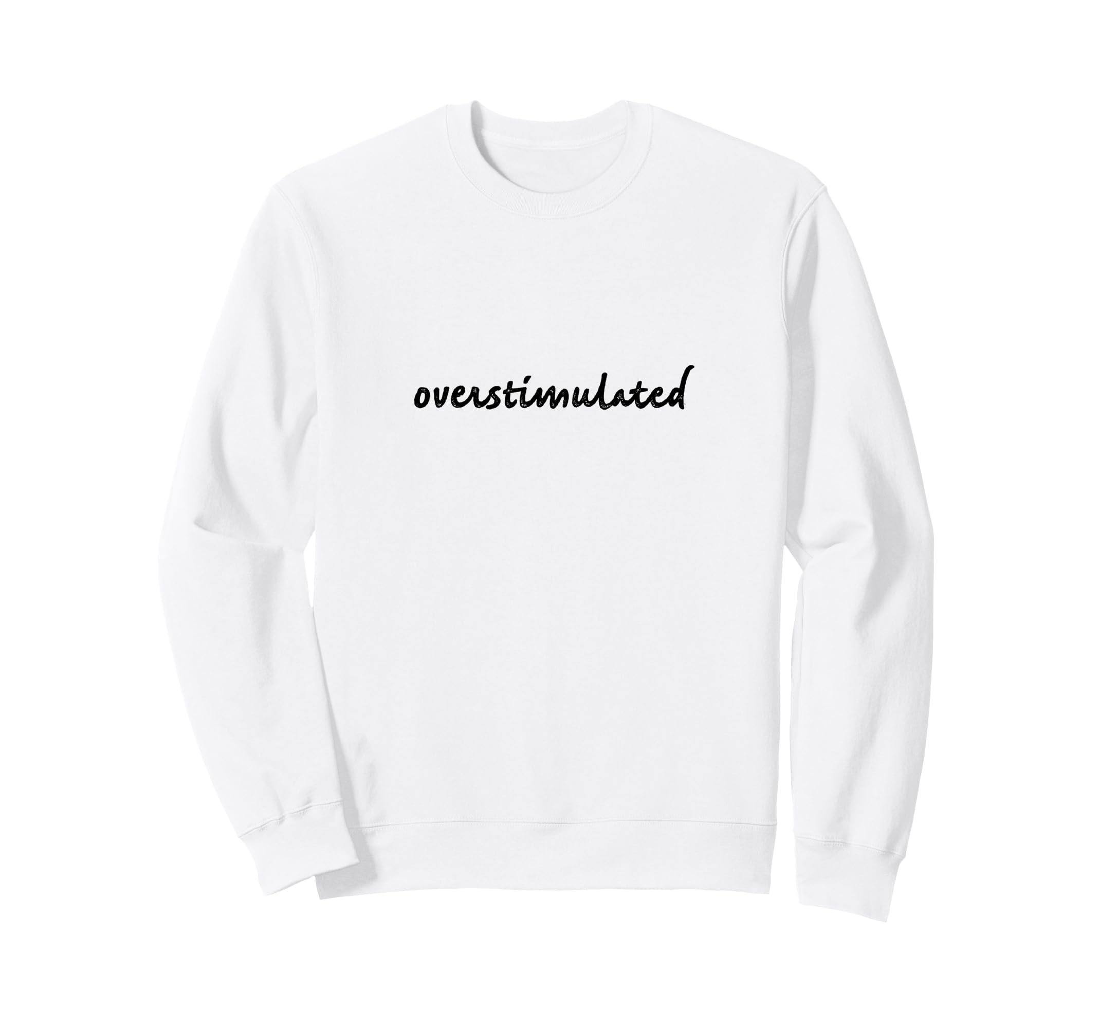 Overstimulated Anxiety Black Font Sweatshirt - Minimalist Print Men Women - T-Shirt, Sweatshirt, Hoodie