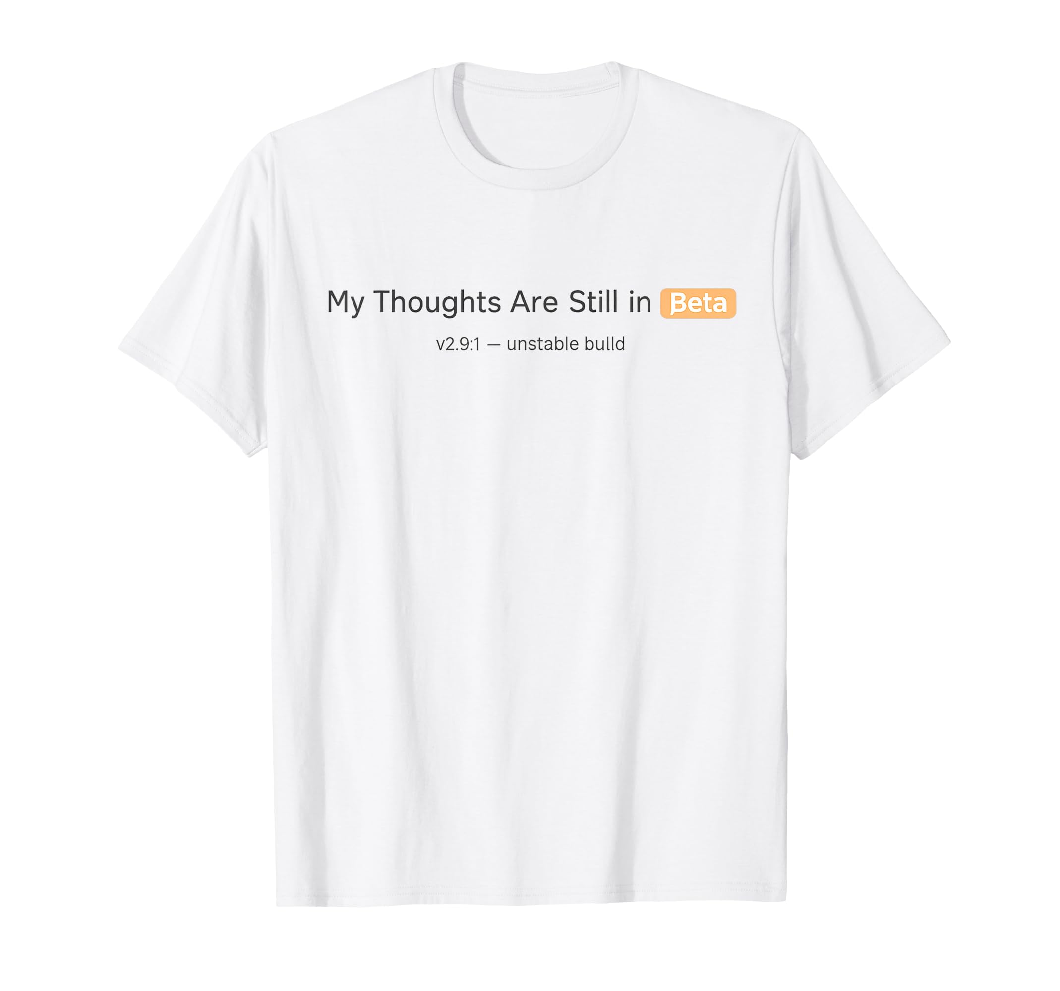 My Thoughts Are Still Beta Funny Tech T-Shirt - Trendy Graphic Unisex - T-Shirt, Sweatshirt, Hoodie