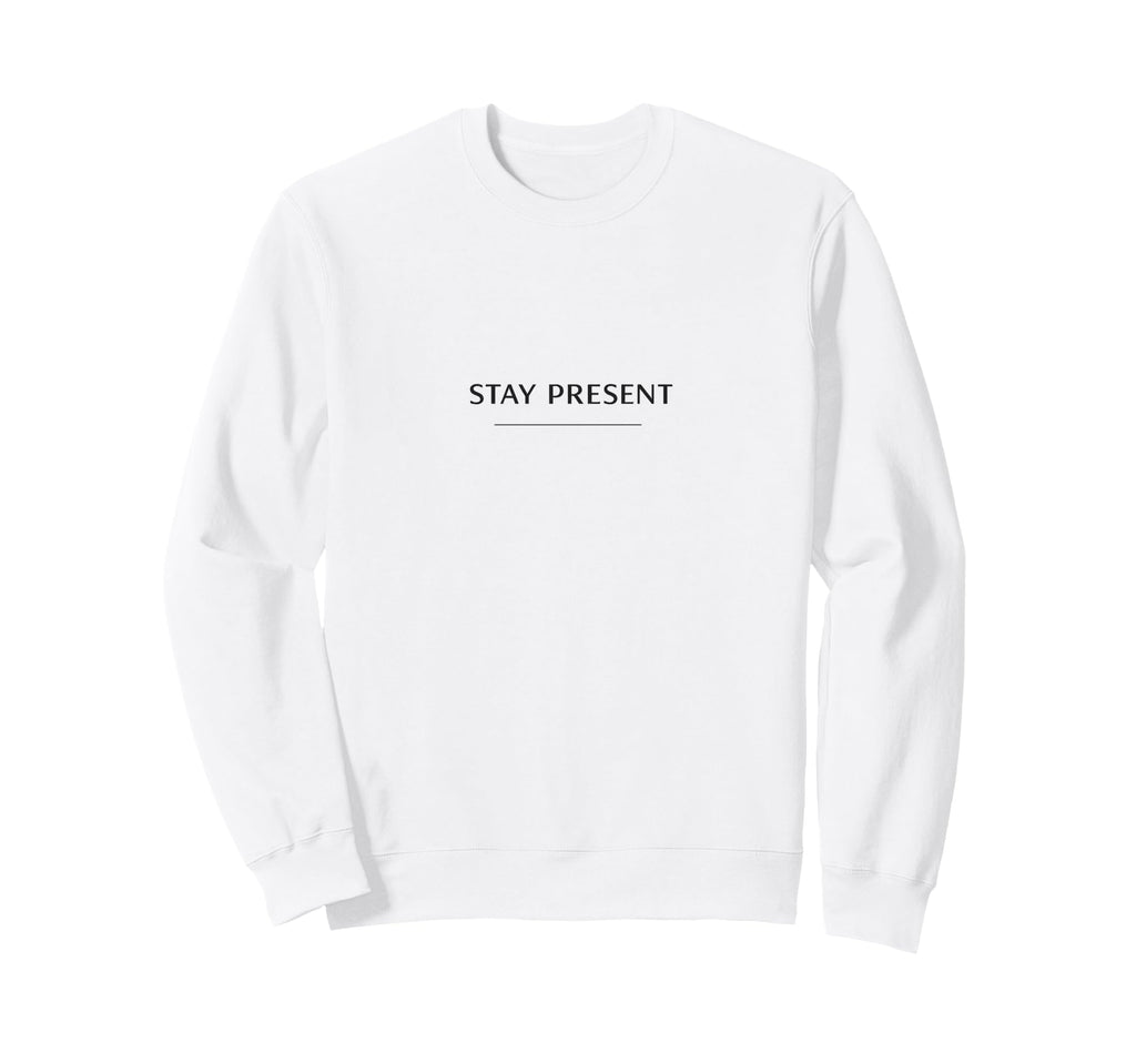 Stay Present Minimalist Mindfulness Sweatshirt - Trendy Graphic Men Women - T-Shirt, Sweatshirt, Hoodie