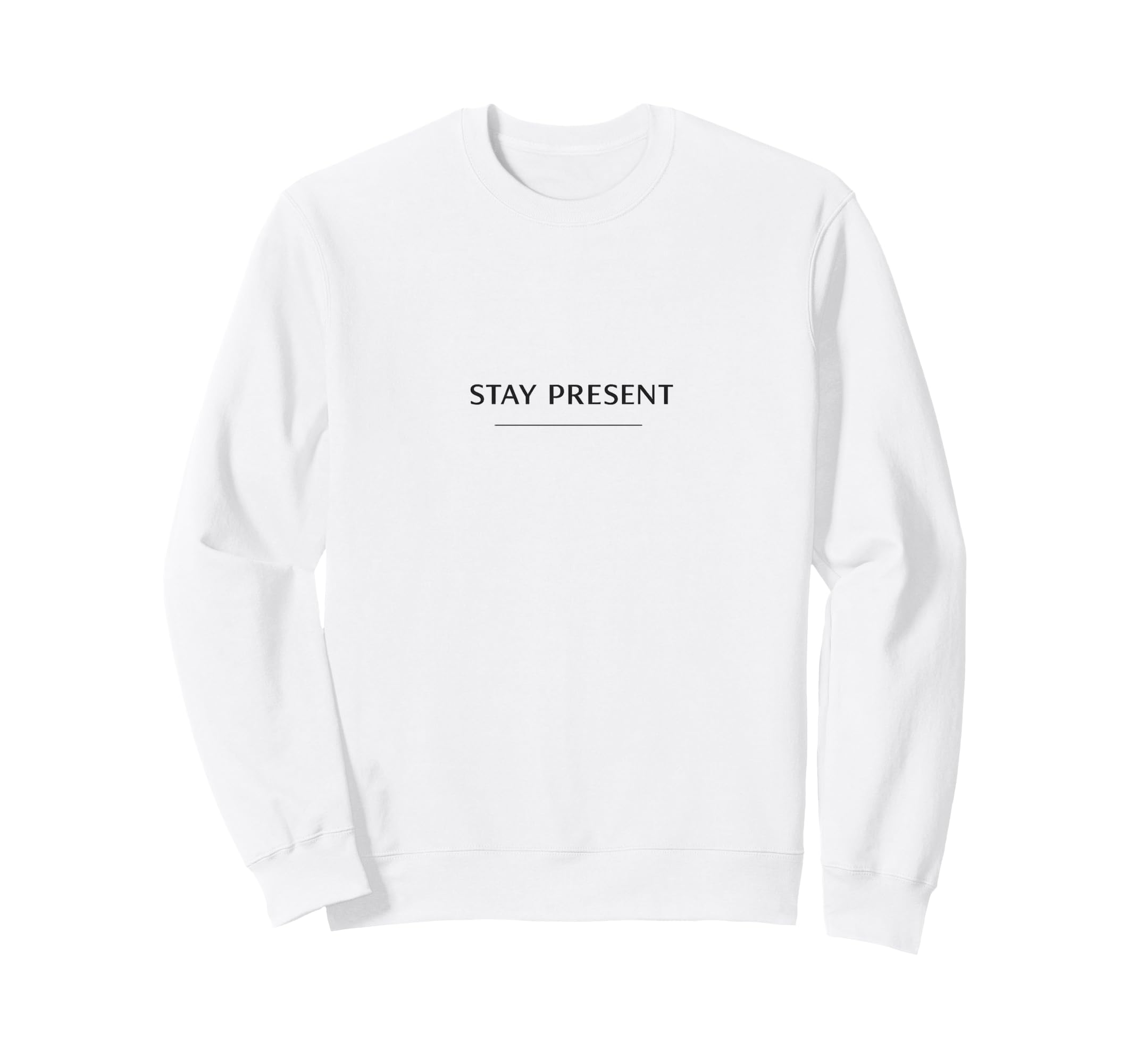 Stay Present Minimalist Mindfulness Sweatshirt - Trendy Graphic Men Women - T-Shirt, Sweatshirt, Hoodie