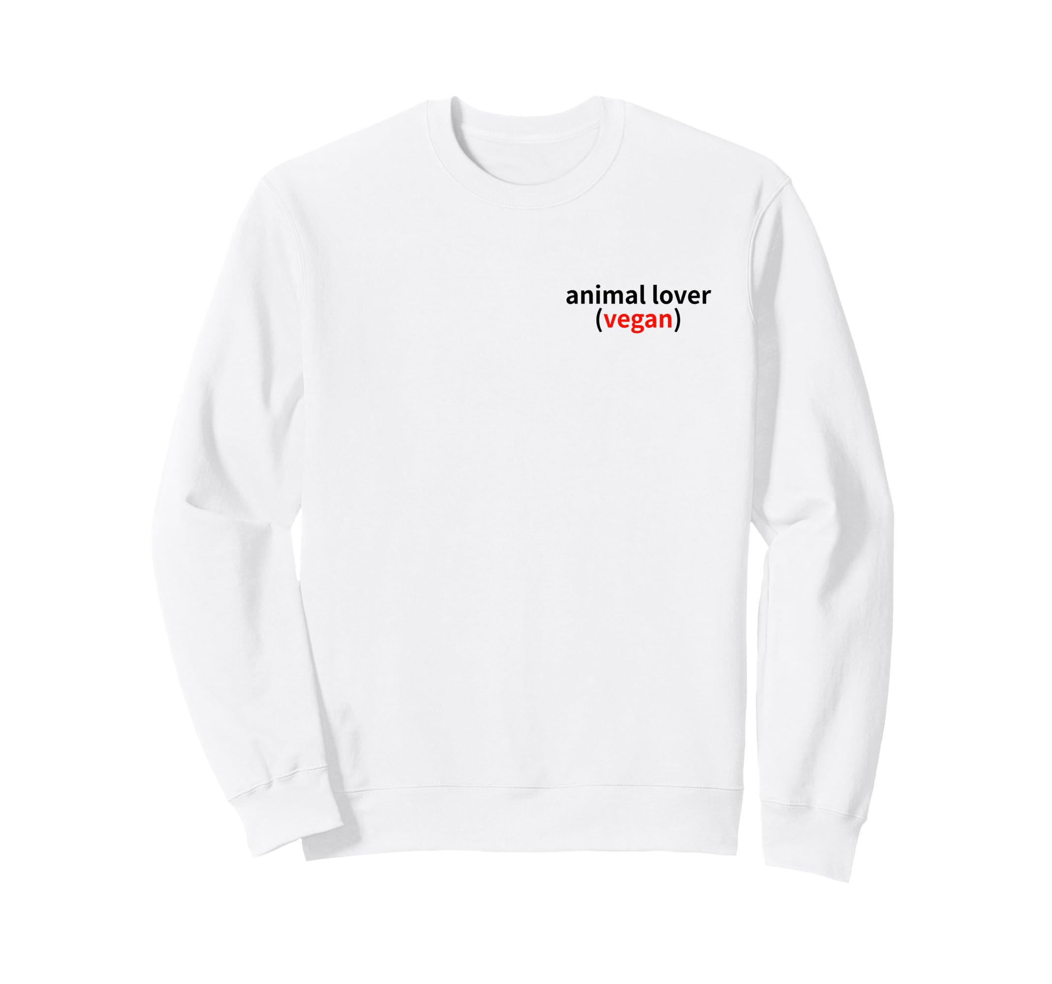 I Love Animals And I Dont Eat Them Sweatshirt - Custom Art Print Men Women - T-Shirt, Sweatshirt, Hoodie