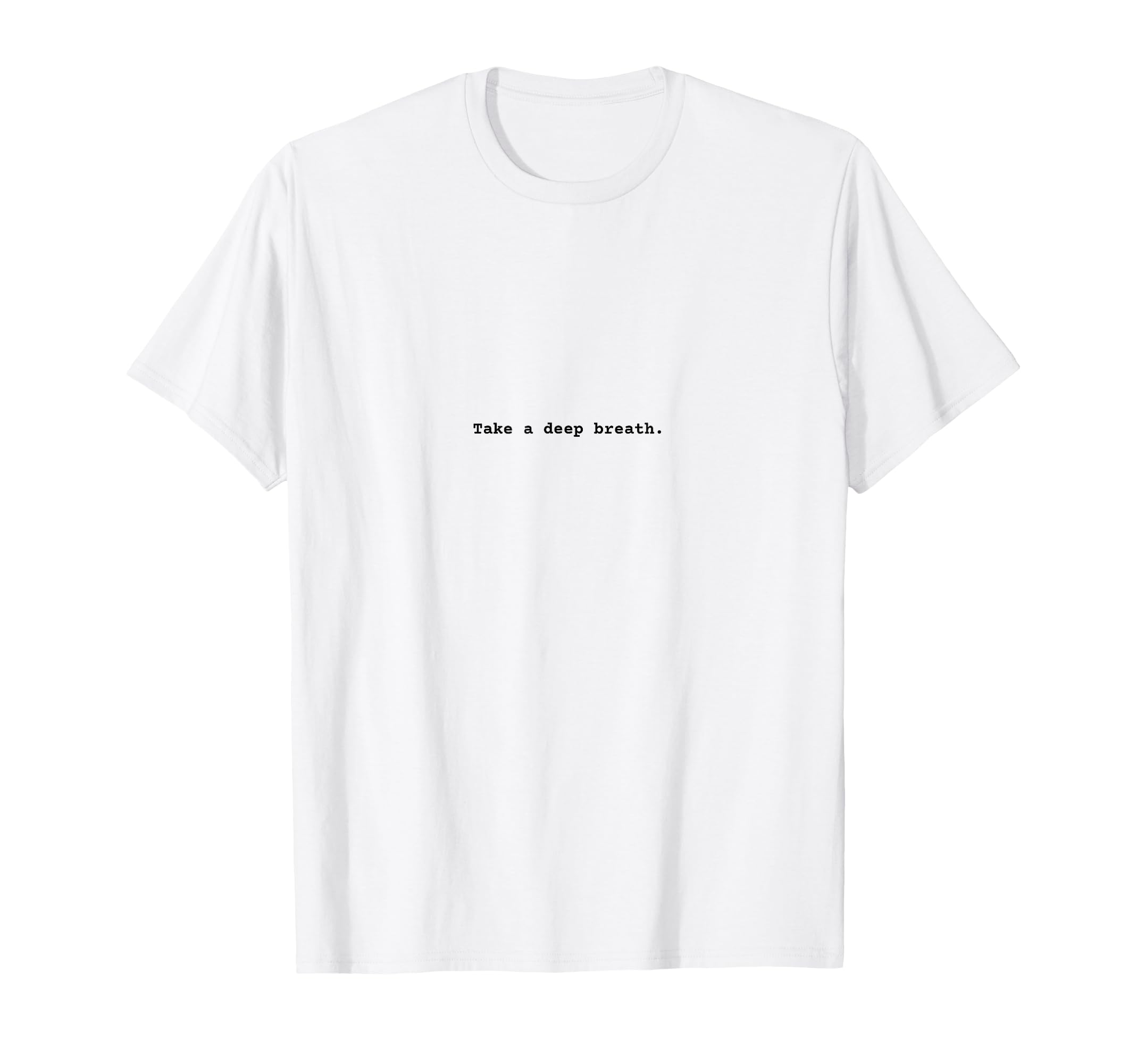 Take Deep Breath Positive Empowerment T-Shirt - Novelty Apparel Men Women - T-Shirt, Sweatshirt, Hoodie