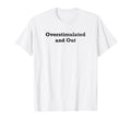 Overstimulated And Out T-Shirt - Casual Everyday Wear Men Women - T-Shirt, Sweatshirt, Hoodie