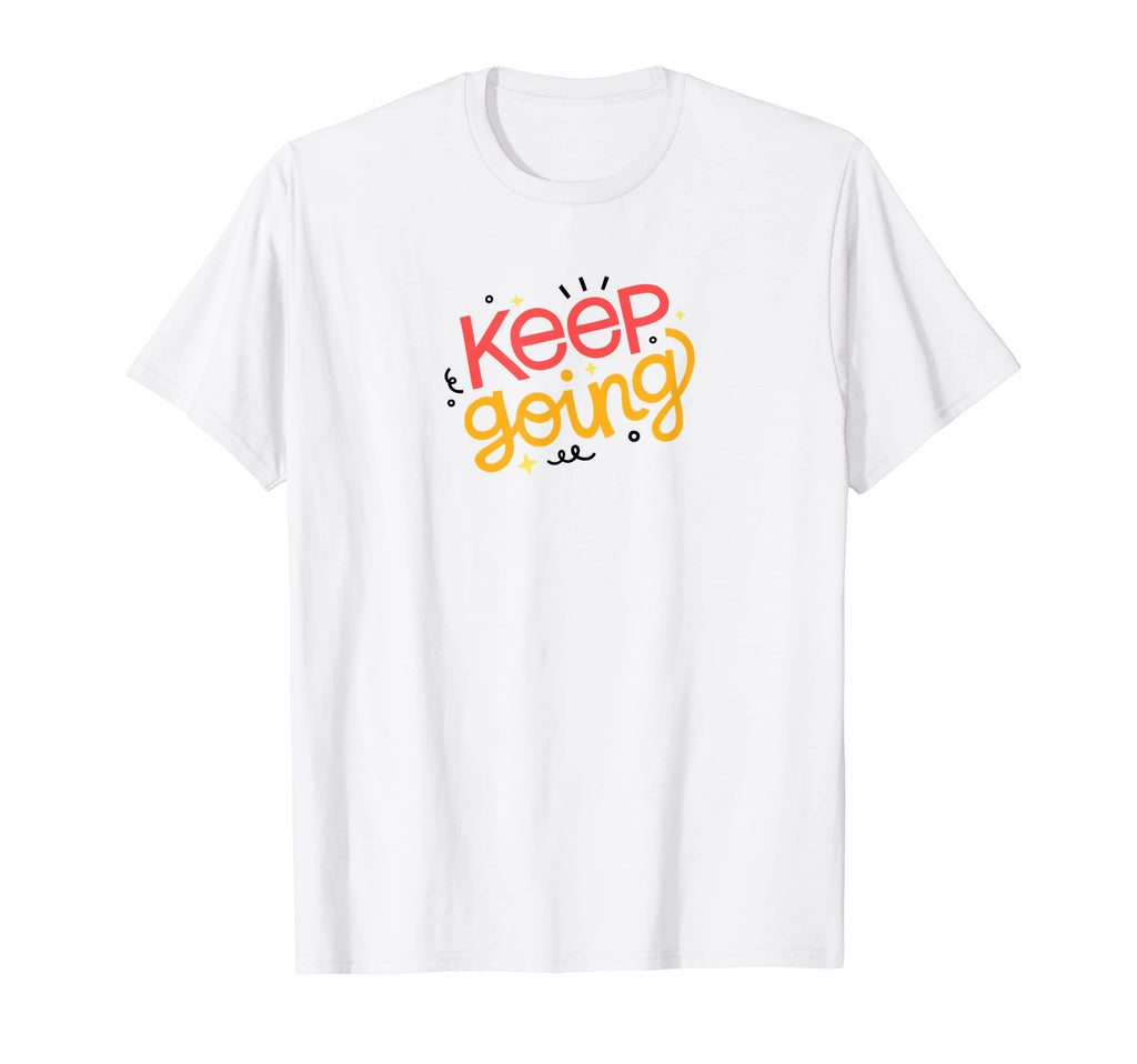 Keep Going T-Shirt - Unique Graphic Unisex - T-Shirt, Sweatshirt, Hoodie