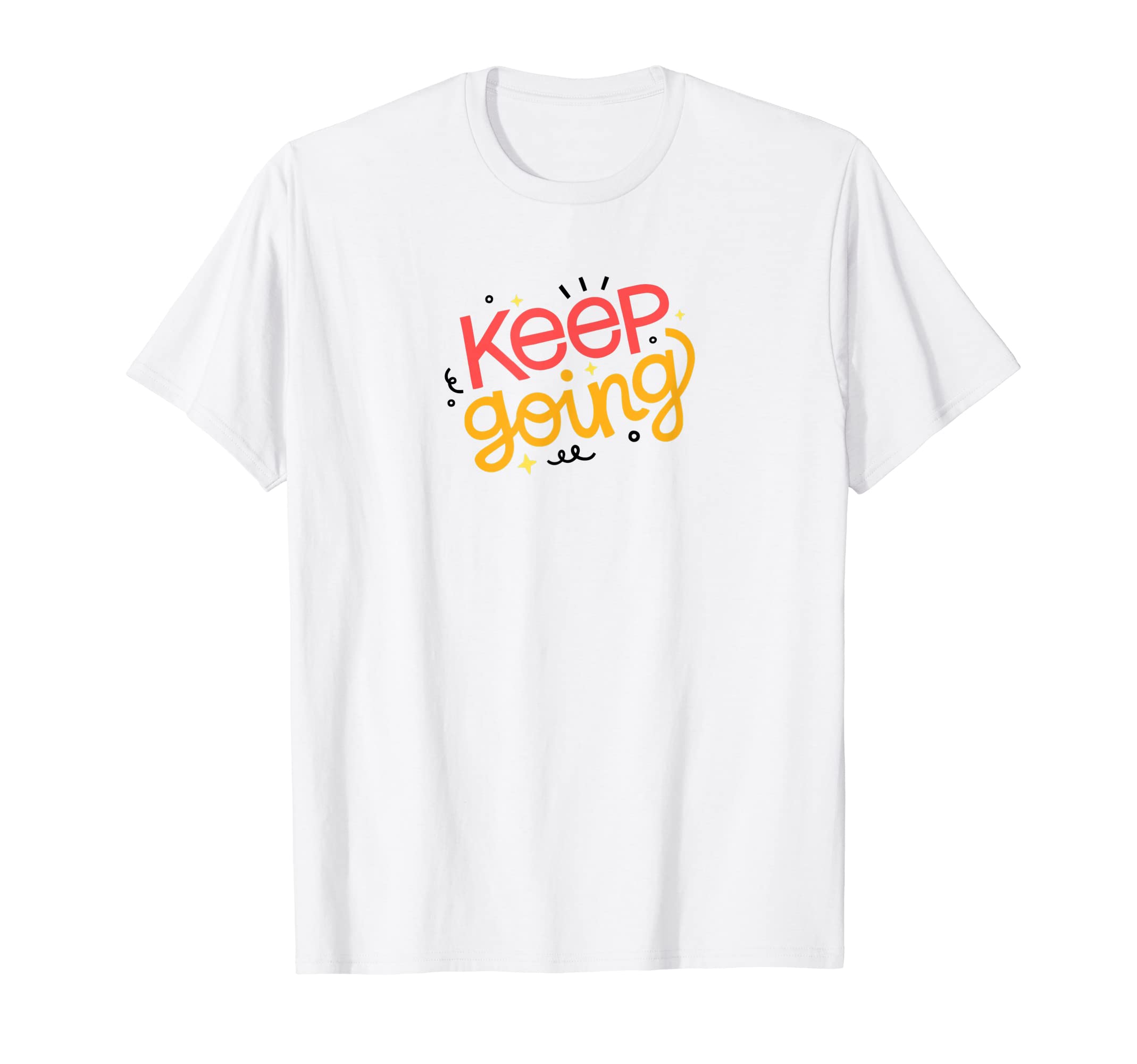 Keep Going T-Shirt - Unique Graphic Unisex - T-Shirt, Sweatshirt, Hoodie