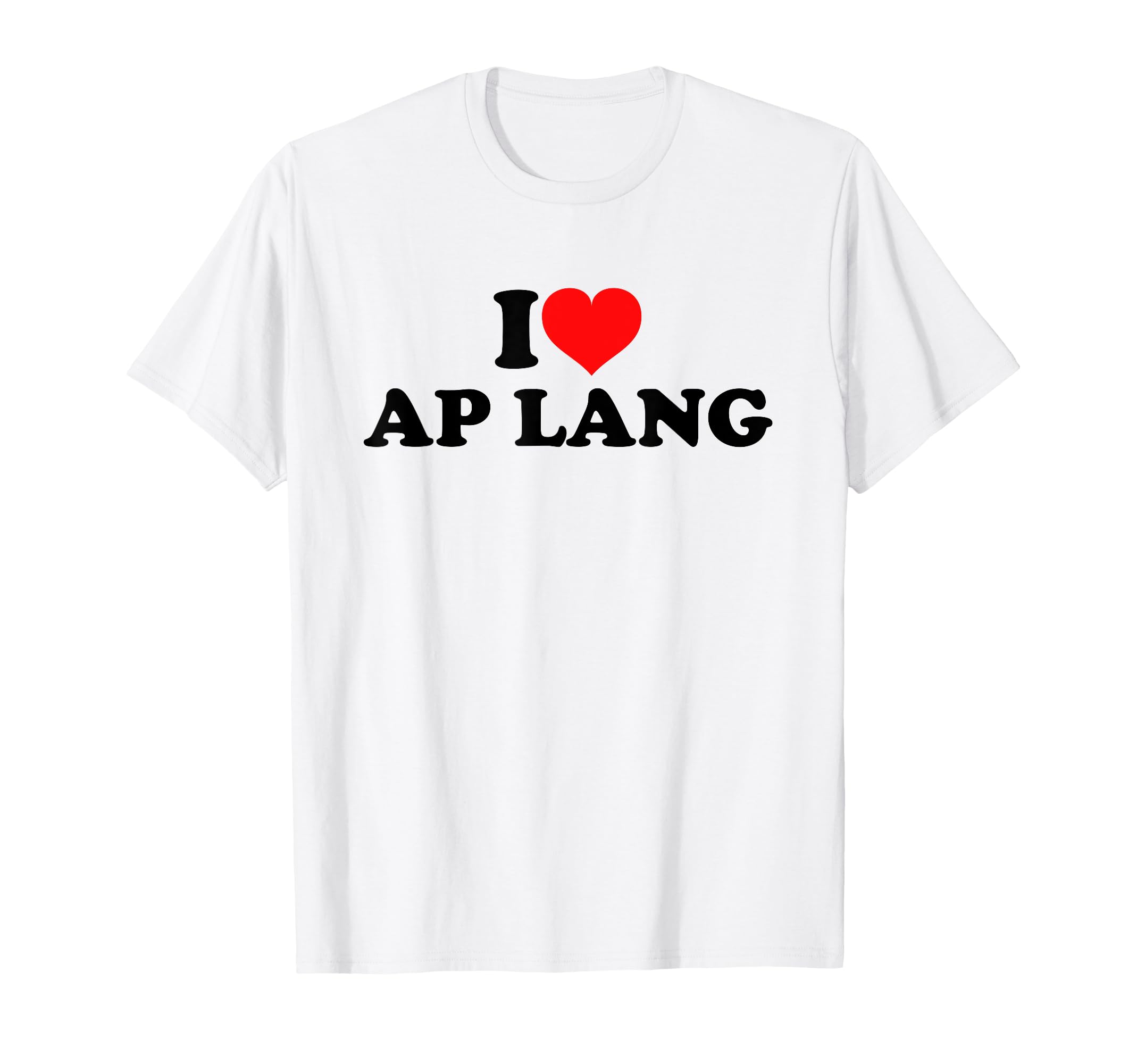 I Love Ap Lang T-Shirt - Custom Art Print Unisex - T-Shirt, Sweatshirt, Hoodie