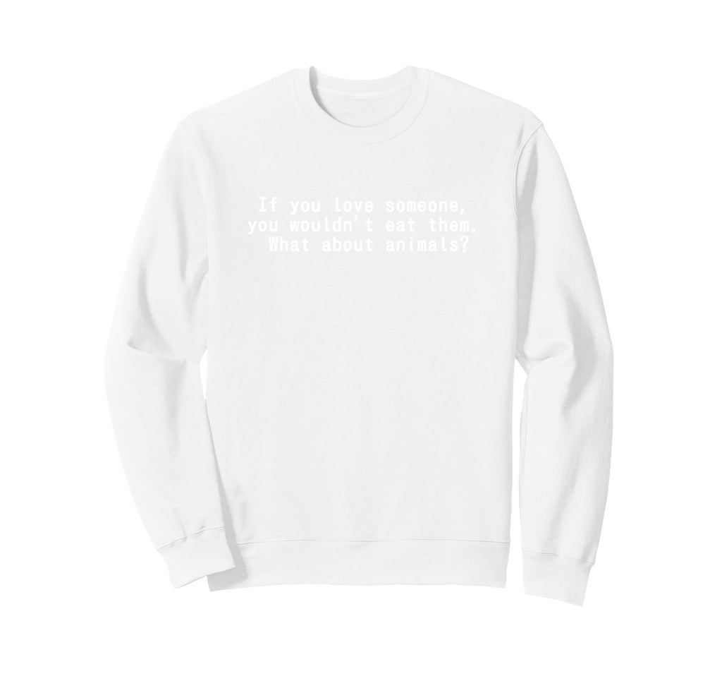 I Love Animals And I Dont Eat Sweatshirt - Fun Novelty Design Men Women - T-Shirt, Sweatshirt, Hoodie