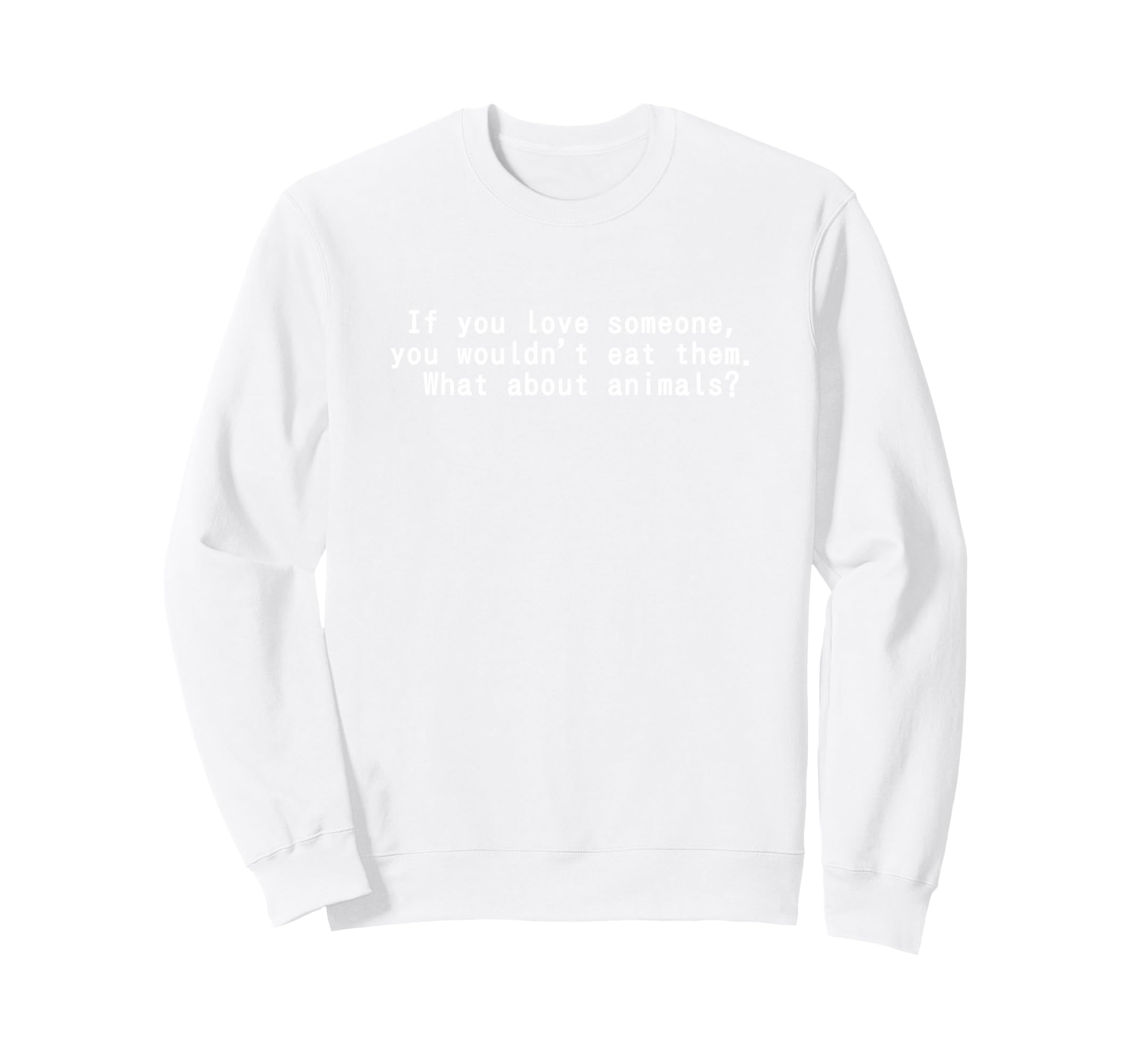 I Love Animals And I Dont Eat Sweatshirt - Fun Novelty Design Men Women - T-Shirt, Sweatshirt, Hoodie