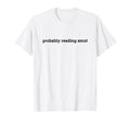 Probably Reading Smut Spicy Book Lover T-Shirt - Graphic Print Unisex - T-Shirt, Sweatshirt, Hoodie