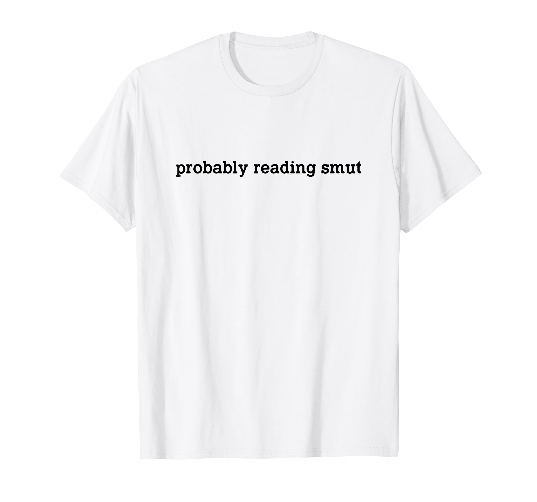 Probably Reading Smut Spicy Book Lover T-Shirt - Graphic Print Unisex - T-Shirt, Sweatshirt, Hoodie