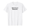 Anti Social Butterfly T-Shirt - Casual Everyday Wear Men Women - T-Shirt, Sweatshirt, Hoodie