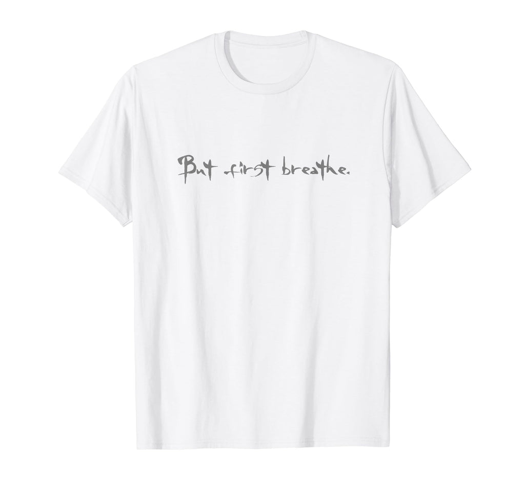 But First Breathe Zen Yoga Light Colors T-Shirt - Graphic Print for Adults - T-Shirt, Sweatshirt, Hoodie