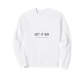 Let It Go Minimalist Mindfulness Sweatshirt - Trendy Graphic for Adults - T-Shirt, Sweatshirt, Hoodie