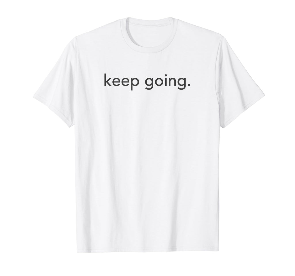 Minimalistic Keep Going Minimal T-Shirt - Trendy Graphic for Adults - T-Shirt, Sweatshirt, Hoodie