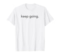 Minimalistic Keep Going Minimal T-Shirt - Trendy Graphic for Adults - T-Shirt, Sweatshirt, Hoodie