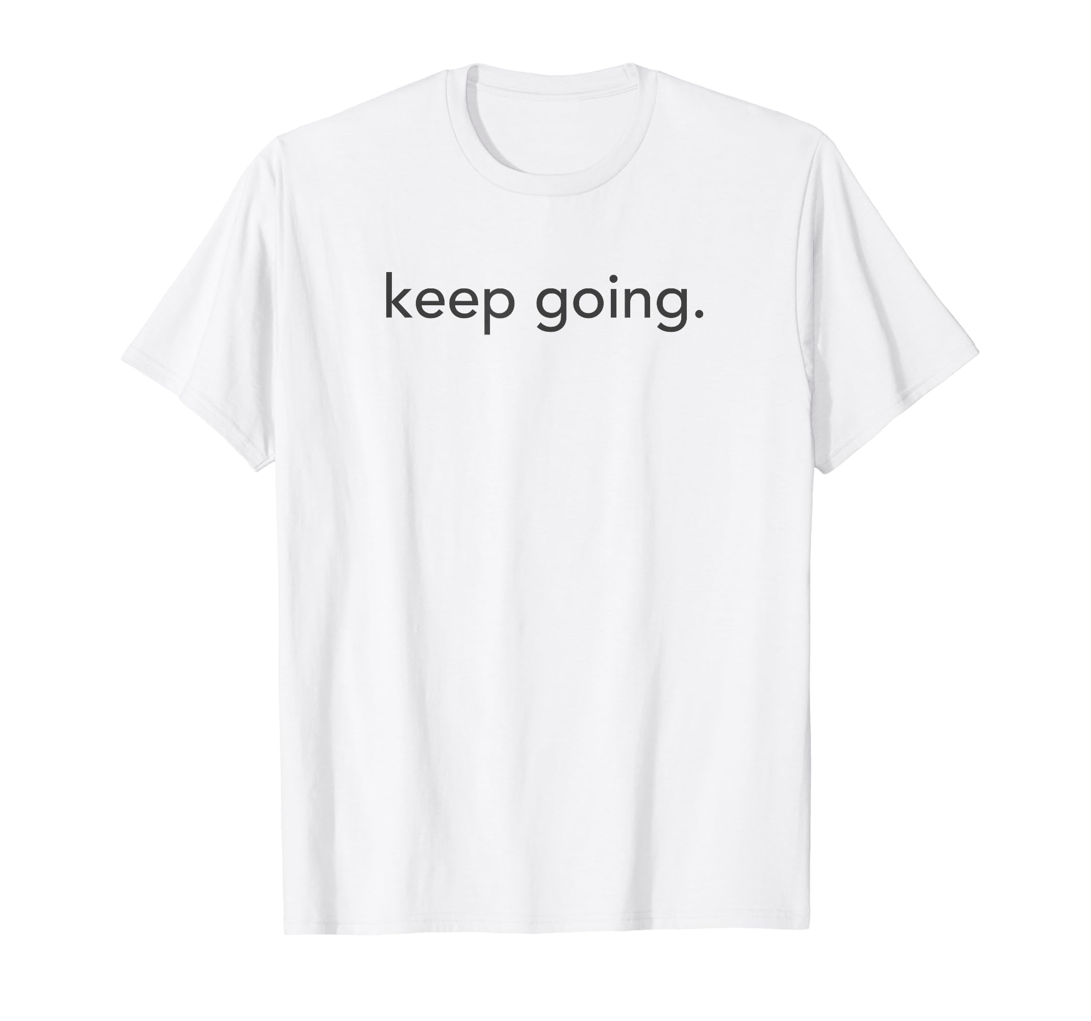 Minimalistic Keep Going Minimal T-Shirt - Trendy Graphic for Adults - T-Shirt, Sweatshirt, Hoodie