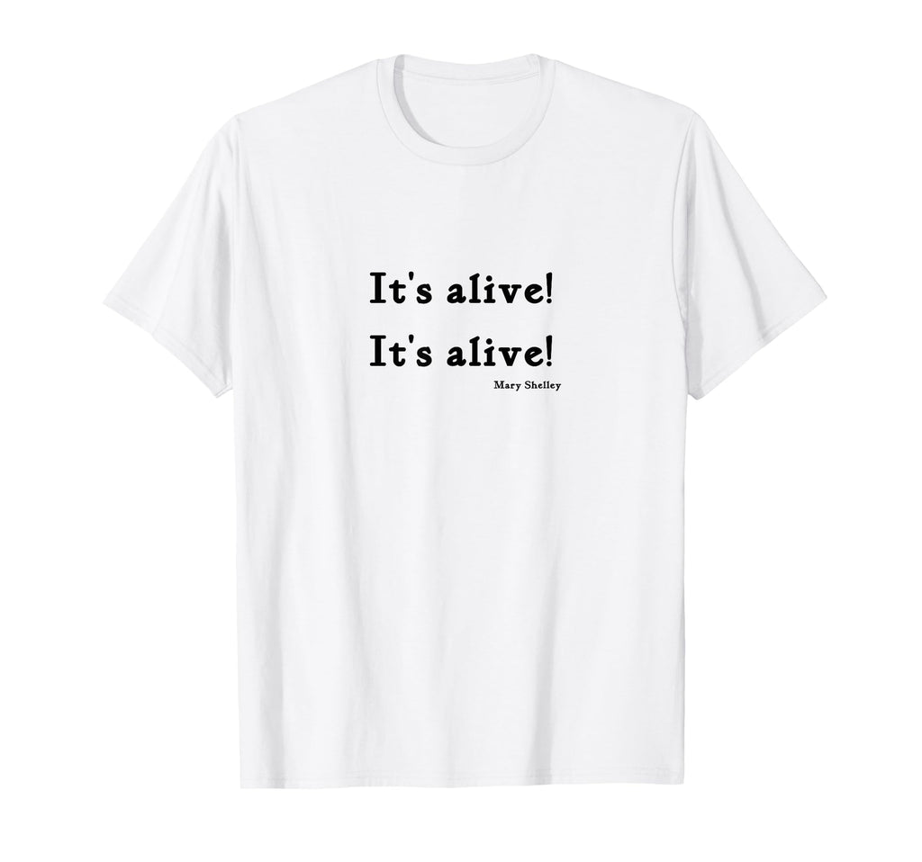 Its Alive Its Alive Mary Shelley T-Shirt - Custom Art Print Unisex - T-Shirt, Sweatshirt, Hoodie