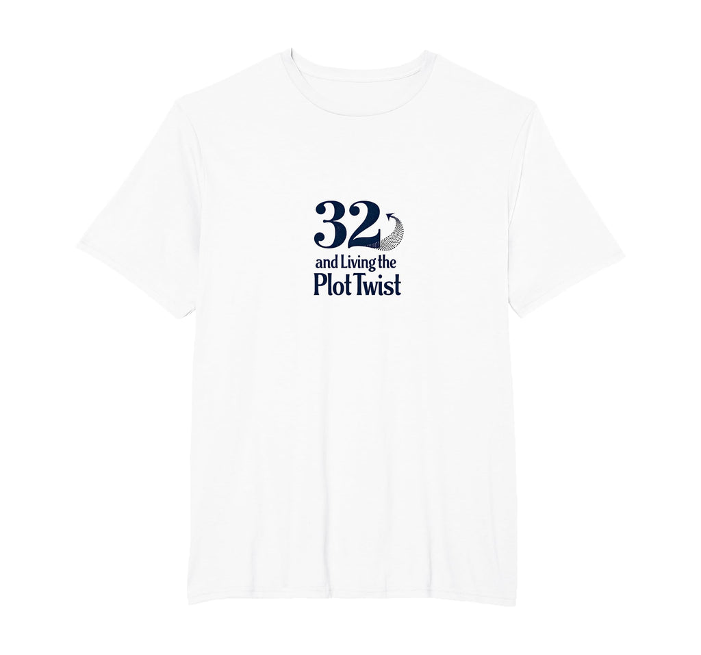 Birthday Gift 32 And Living Plot Twist T-Shirt - Unique Graphic for Adults - T-Shirt, Sweatshirt, Hoodie