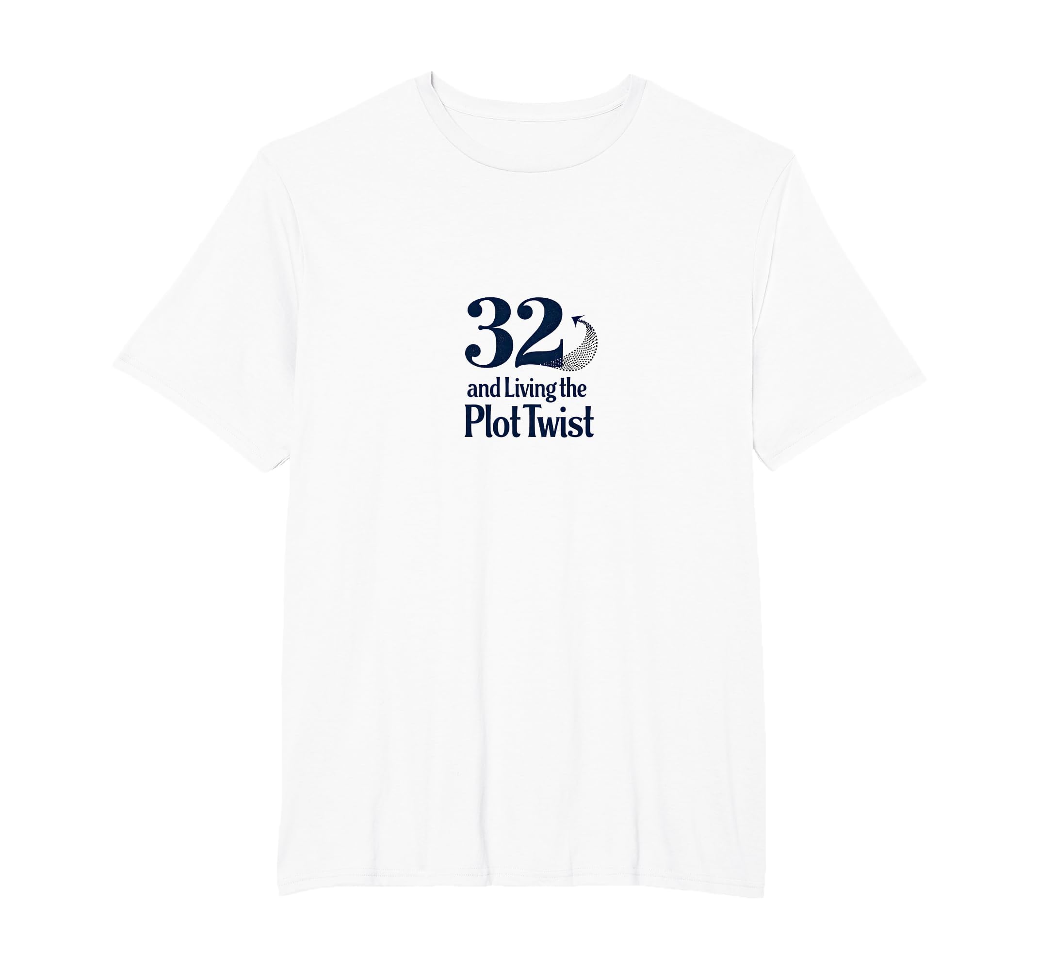 Birthday Gift 32 And Living Plot Twist T-Shirt - Unique Graphic for Adults - T-Shirt, Sweatshirt, Hoodie