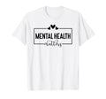 Mental Health Matters Mental Awareness T-Shirt - Streetwear Style Unisex - T-Shirt, Sweatshirt, Hoodie
