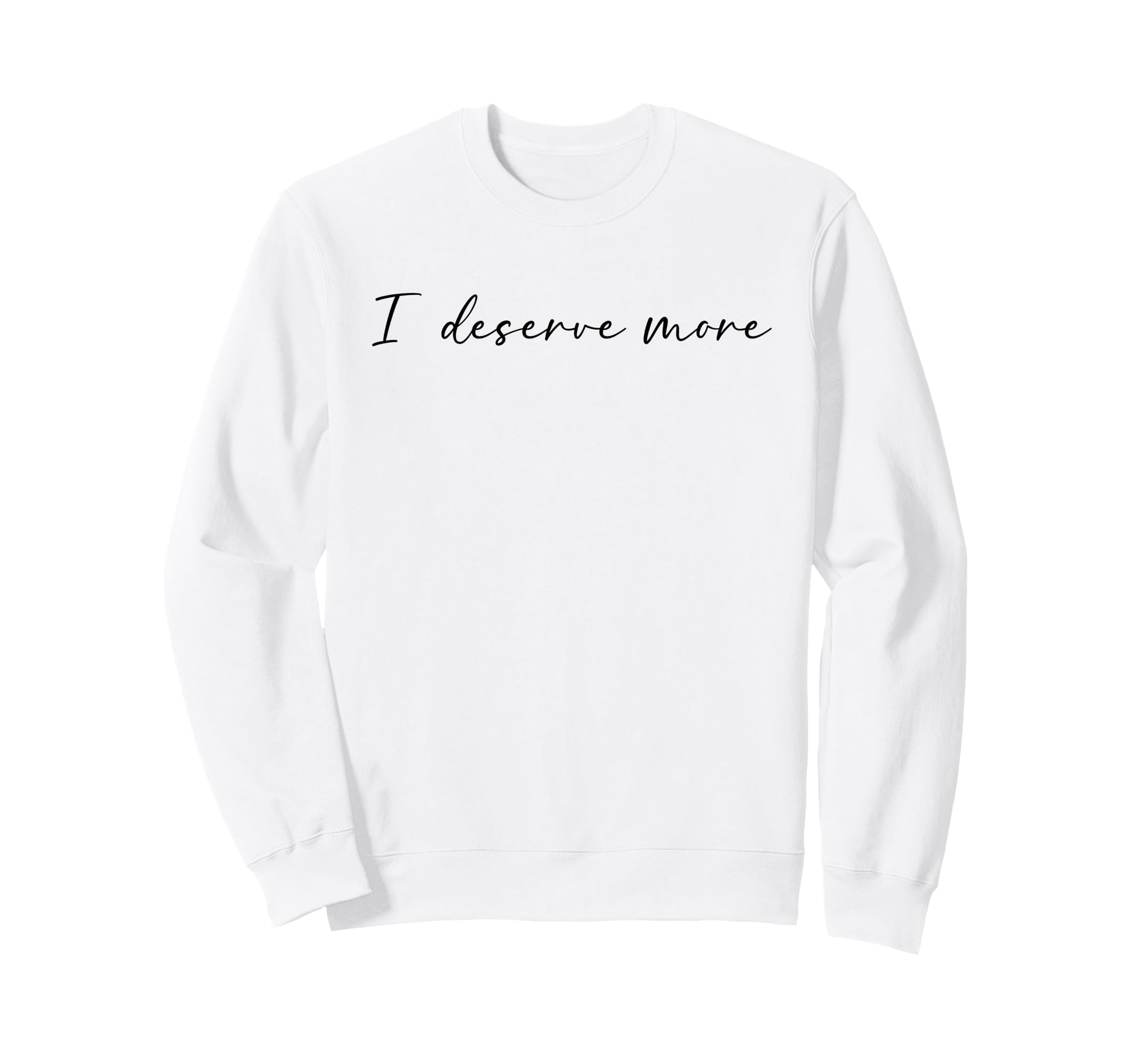 I Deserve More Self Love Self Care Sweatshirt - Novelty Apparel Unisex - T-Shirt, Sweatshirt, Hoodie